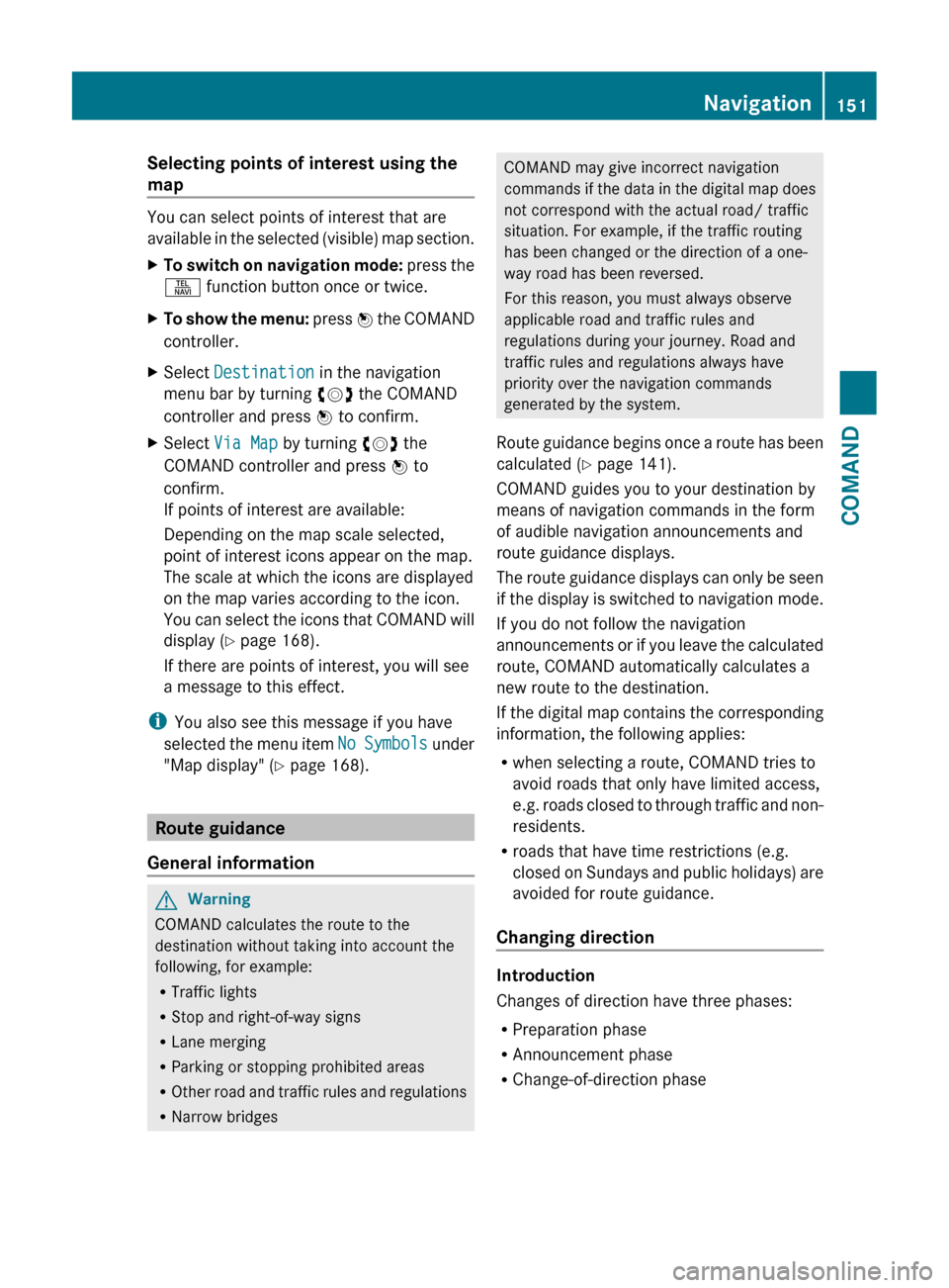 MERCEDES-BENZ CL-Class 2011 C216 Service Manual Selecting points of interest using the
map
You can select points of interest that are
available in the selected (visible) map section.
XTo switch on navigation mode:  press the
S  function button once