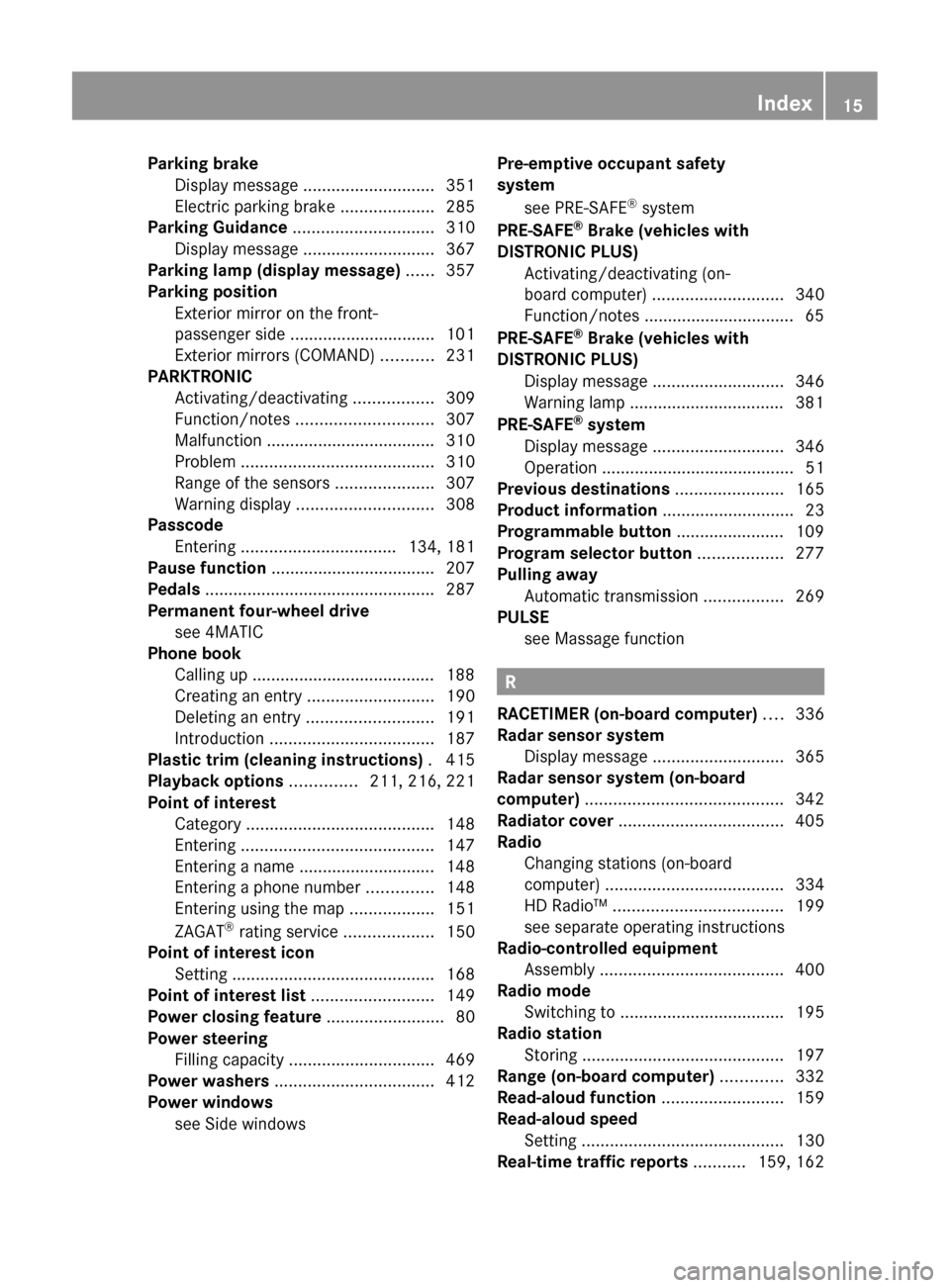 MERCEDES-BENZ CL-Class 2011 C216 User Guide Parking brakeDisplay message  ............................ 351
Electric parking brake  ....................285
Parking Guidance  .............................. 310
Display message  ...................