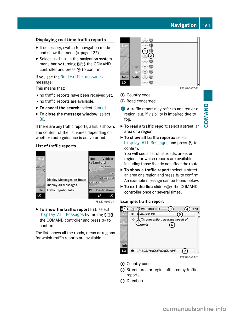 MERCEDES-BENZ CL-Class 2011 C216 Owners Manual Displaying real-time traffic reportsXIf necessary, switch to navigation mode
and show the menu (Y page 137).
XSelect Traffic in the navigation system
menu bar by turning cVd the COMAND
controller and MERCEDES-BENZ CL-Class 2011 C216 Owners Manual Displaying real-time traffic reportsXIf necessary, switch to navigation mode
and show the menu (Y page 137).
XSelect Traffic in the navigation system
menu bar by turning cVd the COMAND
controller and
