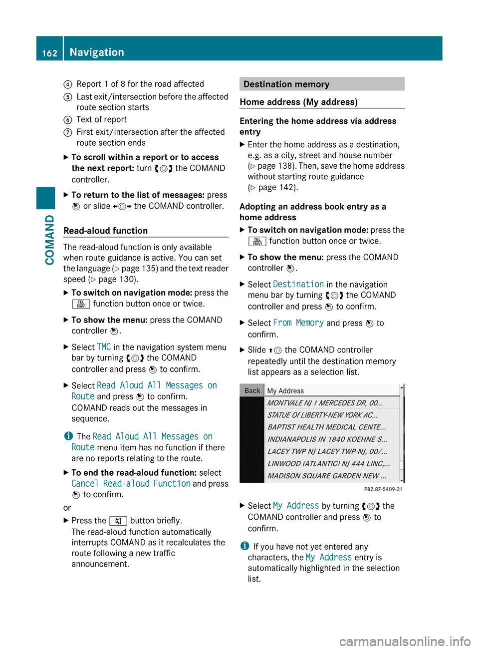 MERCEDES-BENZ CL-Class 2011 C216 Owners Manual 4Report 1 of 8 for the road affected5Last exit/intersection before the affected
route section starts
6Text of reportCFirst exit/intersection after the affected
route section ends
XTo scroll within a r