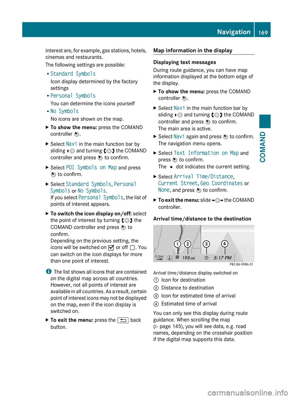 MERCEDES-BENZ CL-Class 2011 C216 Owners Manual interest are, for example, gas stations, hotels,
cinemas and restaurants.
The following settings are possible:
RStandard Symbols
Icon display determined by the factory
settings
RPersonal Symbols
You c MERCEDES-BENZ CL-Class 2011 C216 Owners Manual interest are, for example, gas stations, hotels,
cinemas and restaurants.
The following settings are possible:
RStandard Symbols
Icon display determined by the factory
settings
RPersonal Symbols
You c