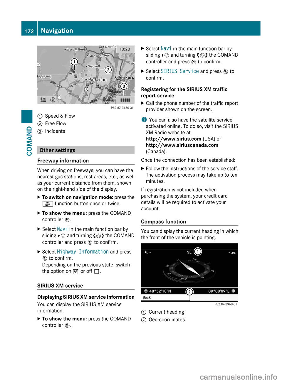MERCEDES-BENZ CL-Class 2011 C216 Owners Manual :Speed & Flow;Free Flow=Incidents
Other settings
Freeway information
When driving on freeways, you can have the
nearest gas stations, rest areas, etc., as well
as your current distance from them, show MERCEDES-BENZ CL-Class 2011 C216 Owners Manual :Speed & Flow;Free Flow=Incidents
Other settings
Freeway information
When driving on freeways, you can have the
nearest gas stations, rest areas, etc., as well
as your current distance from them, show