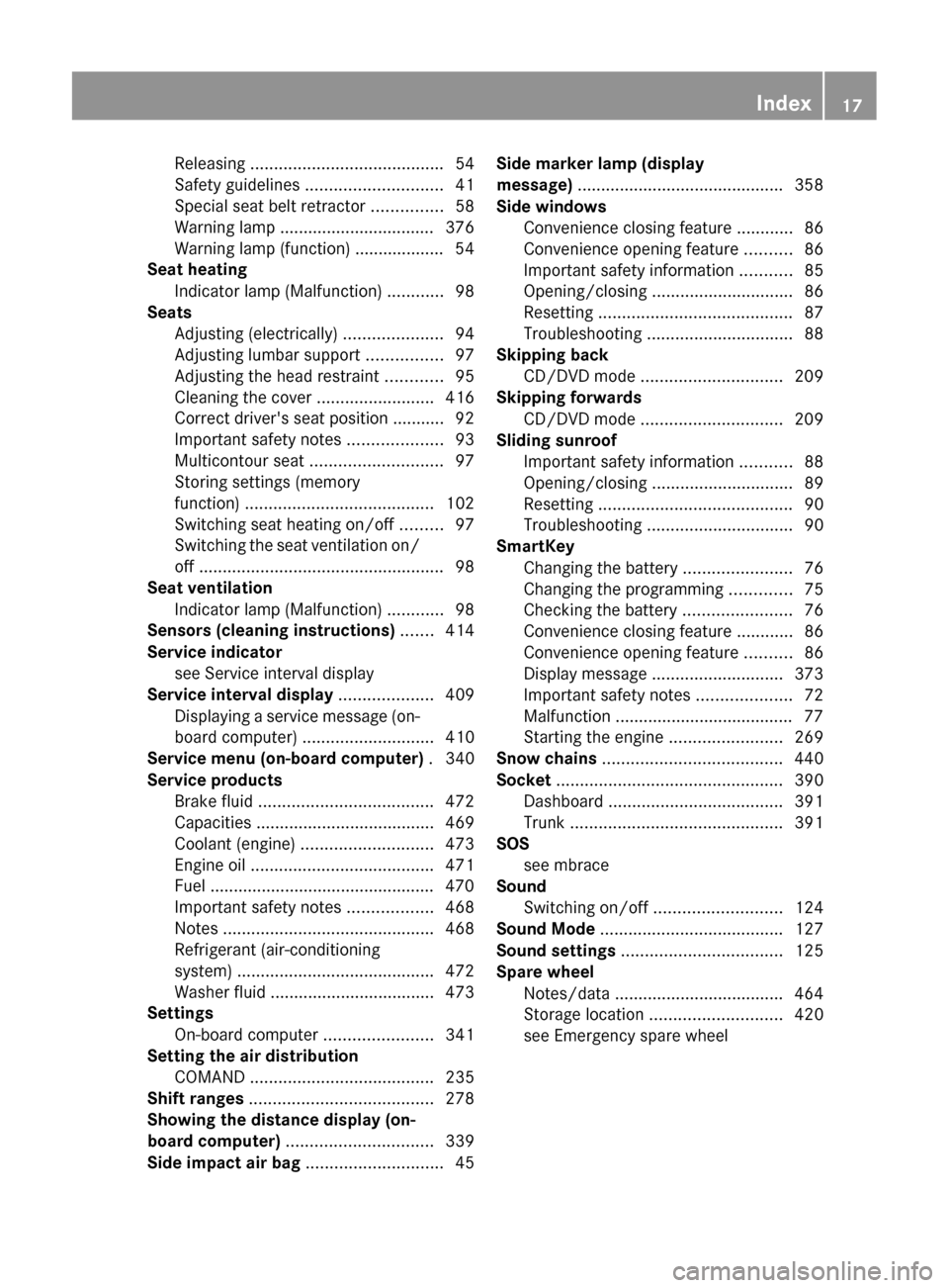 MERCEDES-BENZ CL-Class 2011 C216 Owners Manual Releasing ......................................... 54
Safety guidelines  ............................. 41
Special seat belt retractor  ...............58
Warning lamp .................................