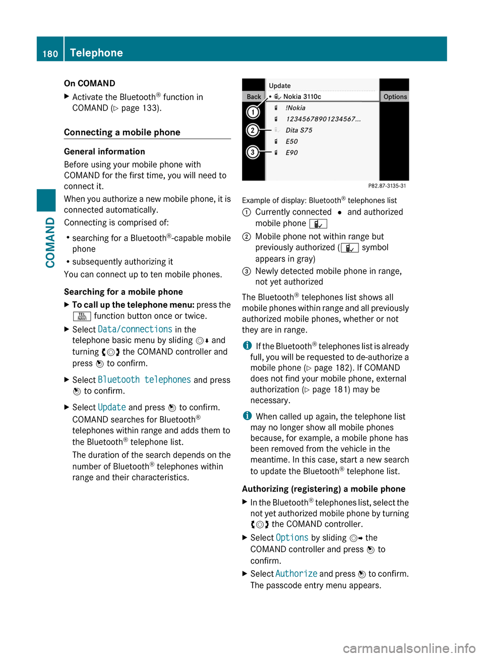 MERCEDES-BENZ CL-Class 2011 C216 Owners Manual On COMANDXActivate the Bluetooth® function in
COMAND (Y page 133).
Connecting a mobile phone
General information
Before using your mobile phone with
COMAND for the first time, you will need to
connec MERCEDES-BENZ CL-Class 2011 C216 Owners Manual On COMANDXActivate the Bluetooth® function in
COMAND (Y page 133).
Connecting a mobile phone
General information
Before using your mobile phone with
COMAND for the first time, you will need to
connec