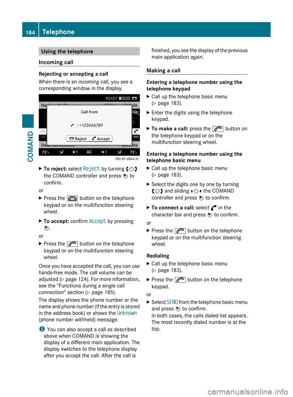 MERCEDES-BENZ CL-Class 2011 C216 Owners Manual Using the telephone
Incoming call
Rejecting or accepting a call
When there is an incoming call, you see a
corresponding window in the display.
XTo reject: select Reject by turning cVd
the COMAND contr MERCEDES-BENZ CL-Class 2011 C216 Owners Manual Using the telephone
Incoming call
Rejecting or accepting a call
When there is an incoming call, you see a
corresponding window in the display.
XTo reject: select Reject by turning cVd
the COMAND contr