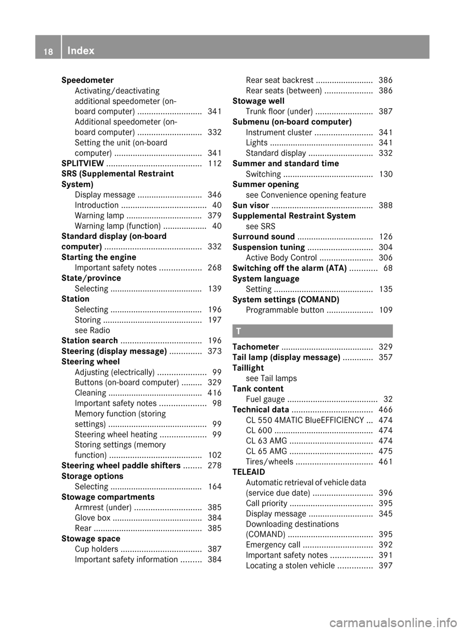 MERCEDES-BENZ CL-Class 2011 C216 Owners Manual SpeedometerActivating/deactivating
additional speedometer (on-
board computer)  ............................ 341
Additional speedometer (on-
board computer)  ............................ 332
Setting t