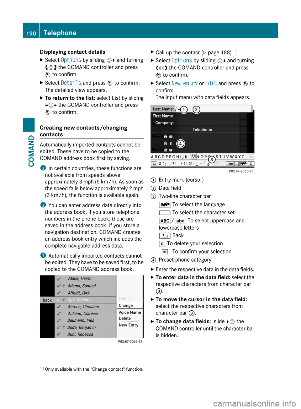 MERCEDES-BENZ CL-Class 2011 C216 Owners Manual Displaying contact detailsXSelect Options by sliding VÆ and turning
cVd the COMAND controller and press
W to confirm.
XSelect Details and press W to confirm.
The detailed view appears.
XTo return to 