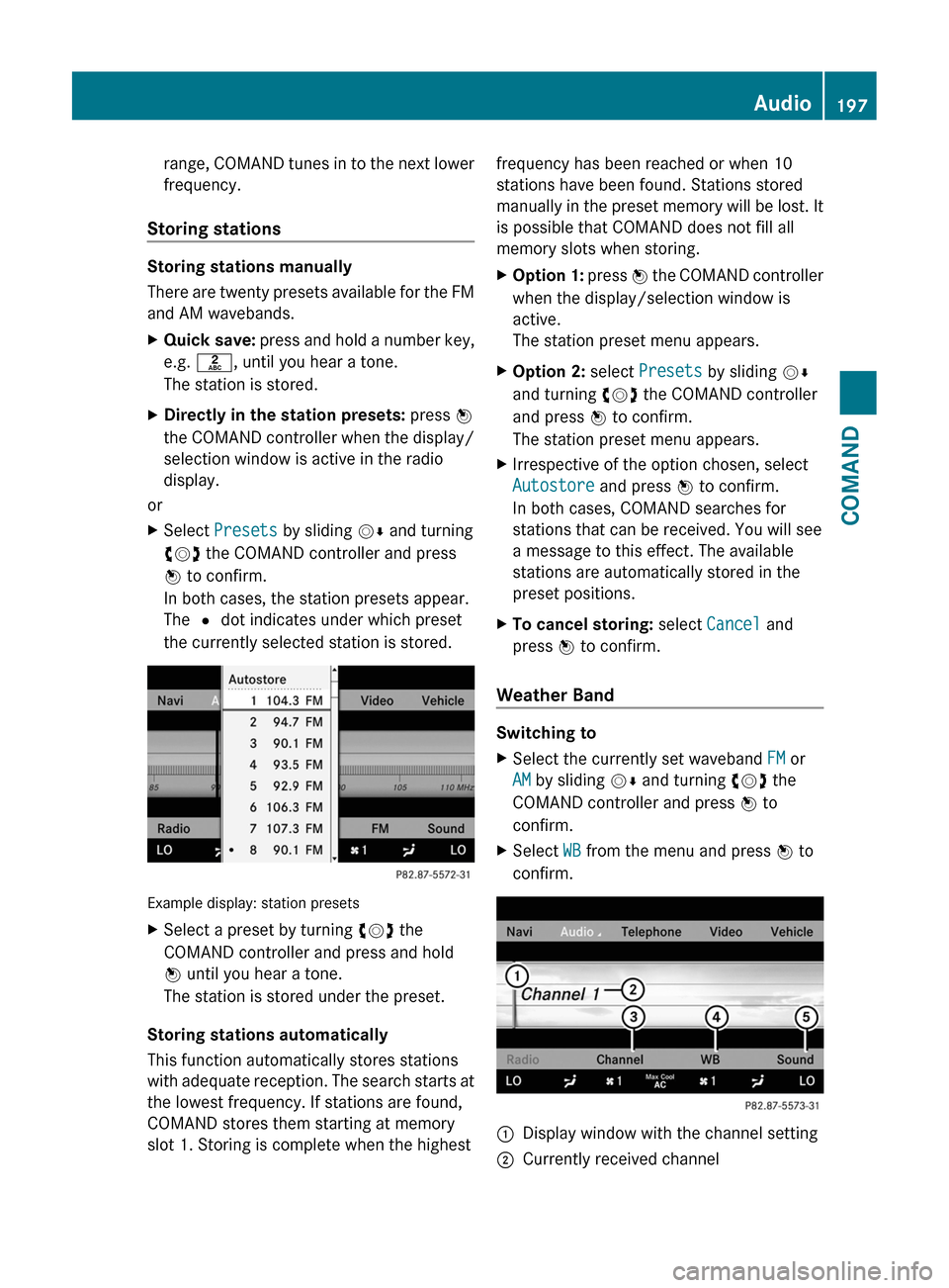 MERCEDES-BENZ CL-Class 2011 C216 Owners Manual range, COMAND tunes in to the next lower
frequency.
Storing stations
Storing stations manually
There are twenty presets available for the FM
and AM wavebands.
XQuick save: press and hold a number key, MERCEDES-BENZ CL-Class 2011 C216 Owners Manual range, COMAND tunes in to the next lower
frequency.
Storing stations
Storing stations manually
There are twenty presets available for the FM
and AM wavebands.
XQuick save: press and hold a number key,