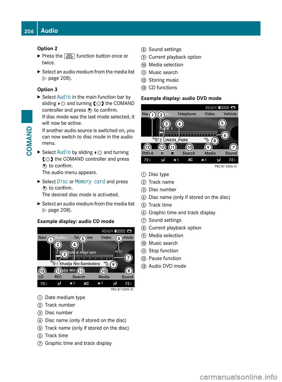 MERCEDES-BENZ CL-Class 2011 C216 Owners Manual Option 2XPress the R function button once or
twice.XSelect an audio medium from the media list
( Y page 208).
Option 3
XSelect Audio in the main function bar by
sliding ZV and turning cVd the COMA MERCEDES-BENZ CL-Class 2011 C216 Owners Manual Option 2XPress the R function button once or
twice.XSelect an audio medium from the media list
( Y page 208).
Option 3
XSelect Audio in the main function bar by
sliding ZV and turning cVd the COMA