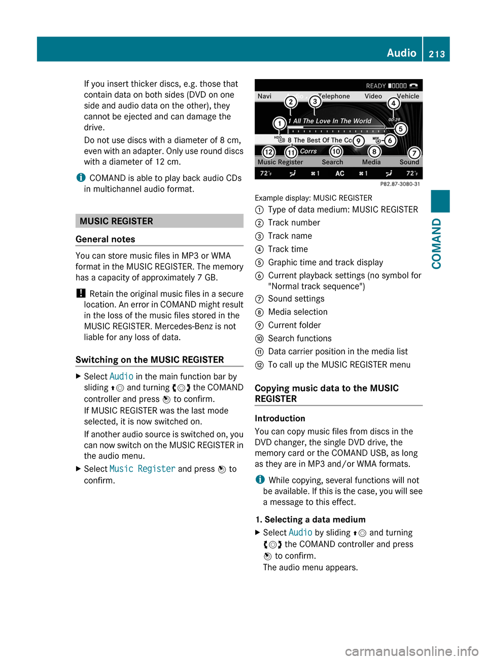 MERCEDES-BENZ CL-Class 2011 C216 Owners Manual If you insert thicker discs, e.g. those that
contain data on both sides (DVD on one
side and audio data on the other), they
cannot be ejected and can damage the
drive.
Do not use discs with a diameter MERCEDES-BENZ CL-Class 2011 C216 Owners Manual If you insert thicker discs, e.g. those that
contain data on both sides (DVD on one
side and audio data on the other), they
cannot be ejected and can damage the
drive.
Do not use discs with a diameter