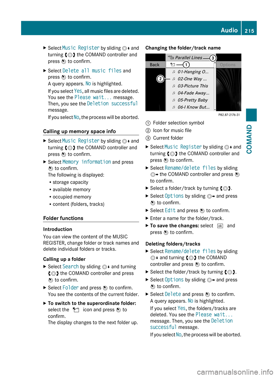 MERCEDES-BENZ CL-Class 2011 C216 Owners Manual XSelect Music Register by sliding VÆ and
turning cVd the COMAND controller and
press W to confirm.
XSelect Delete all music files and
press W to confirm.
A query appears. No is highlighted.
If you se MERCEDES-BENZ CL-Class 2011 C216 Owners Manual XSelect Music Register by sliding VÆ and
turning cVd the COMAND controller and
press W to confirm.
XSelect Delete all music files and
press W to confirm.
A query appears. No is highlighted.
If you se