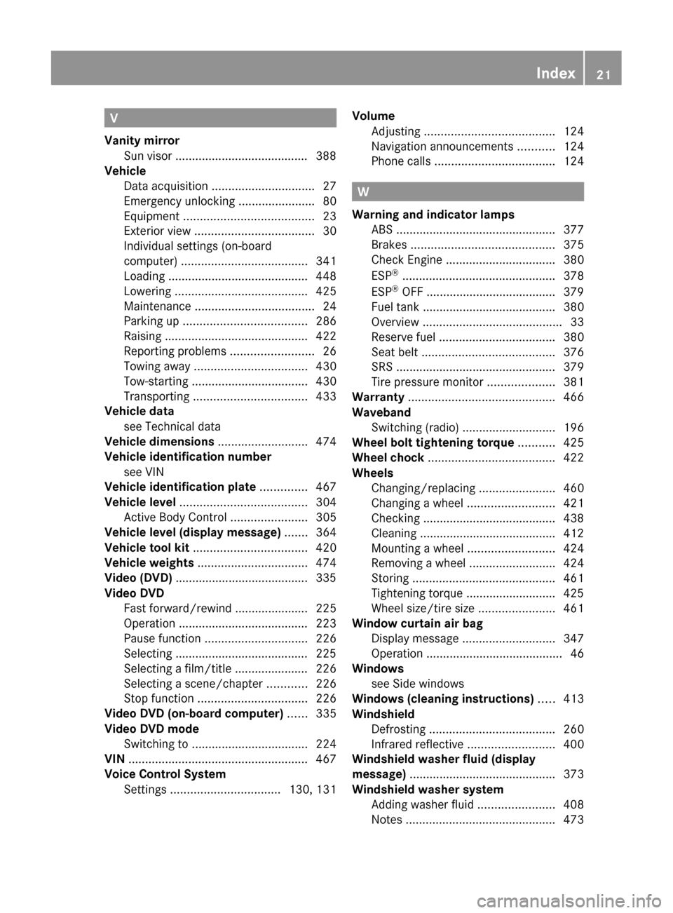 MERCEDES-BENZ CL-Class 2011 C216 User Guide V
Vanity mirror Sun visor ........................................ 388
Vehicle
Data acquisition  ............................... 27
Emergency unlocking  .......................80
Equipment  ..........