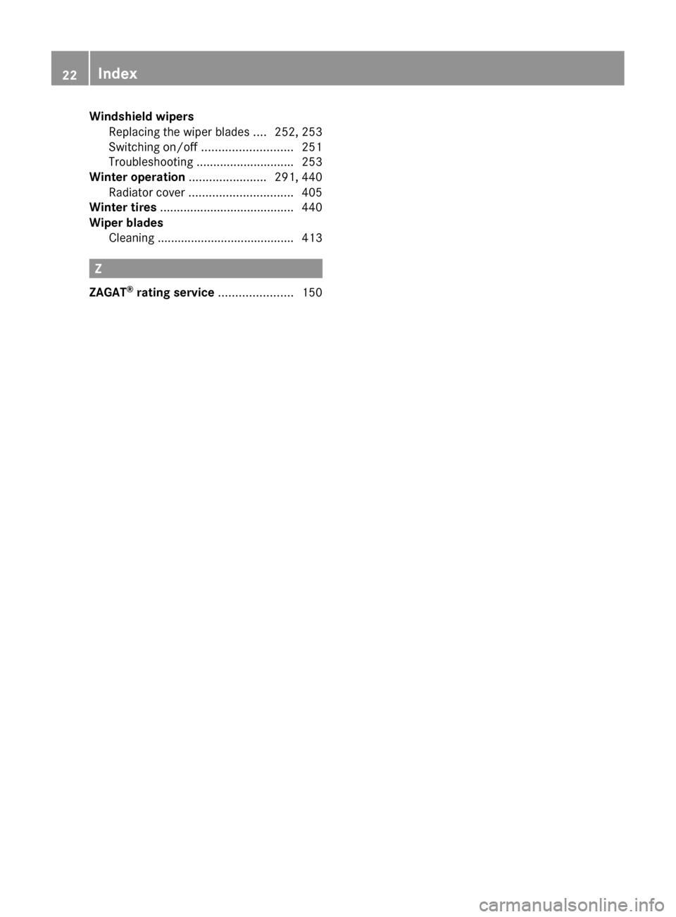 MERCEDES-BENZ CL-Class 2011 C216 Owners Manual Windshield wipersReplacing the wiper blades  ....252, 253
Switching on/off  ........................... 251
Troubleshooting  ............................. 253
Winter operation  .......................