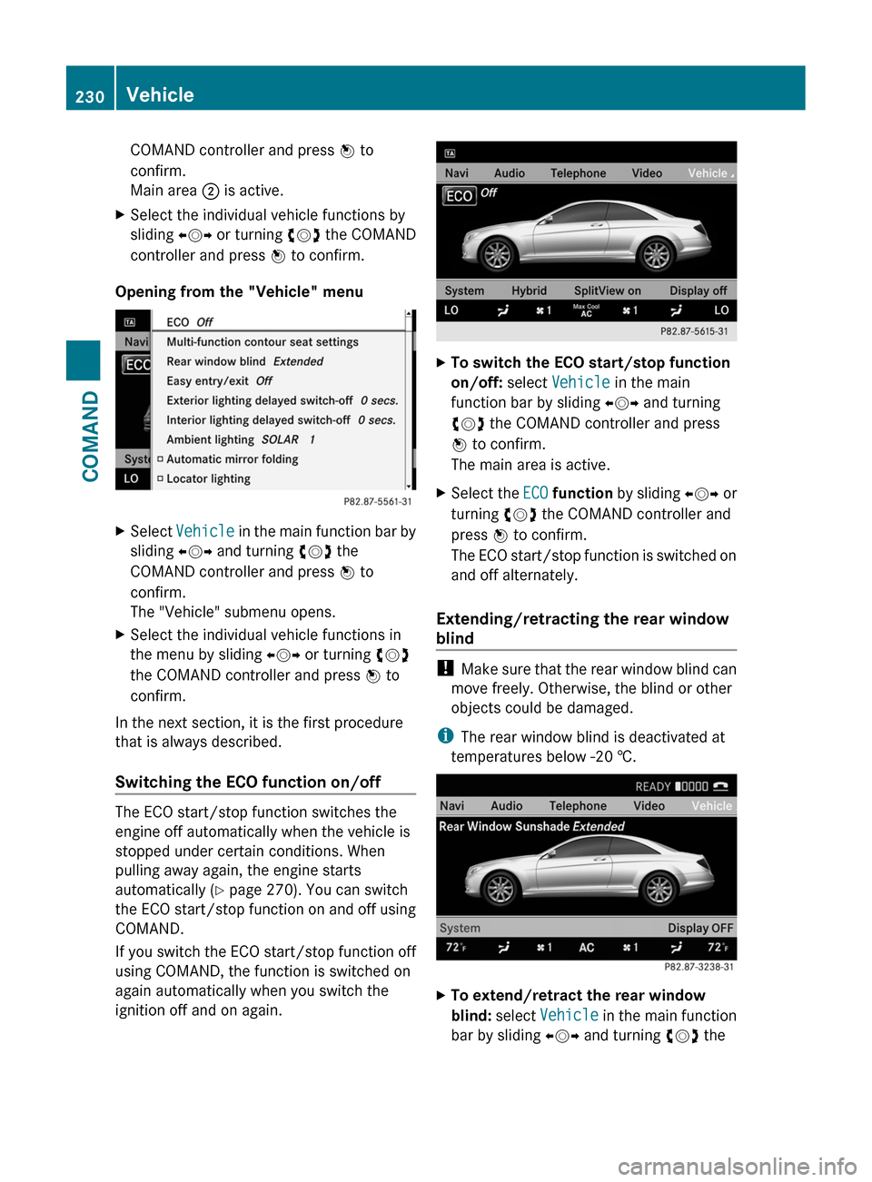MERCEDES-BENZ CL-Class 2011 C216 Owners Guide COMAND controller and press W to
confirm.
Main area ; is active.
XSelect the individual vehicle functions by
sliding XVY or turning cVd the COMAND
controller and press W to confirm.
Opening from the " MERCEDES-BENZ CL-Class 2011 C216 Owners Guide COMAND controller and press W to
confirm.
Main area ; is active.
XSelect the individual vehicle functions by
sliding XVY or turning cVd the COMAND
controller and press W to confirm.
Opening from the "