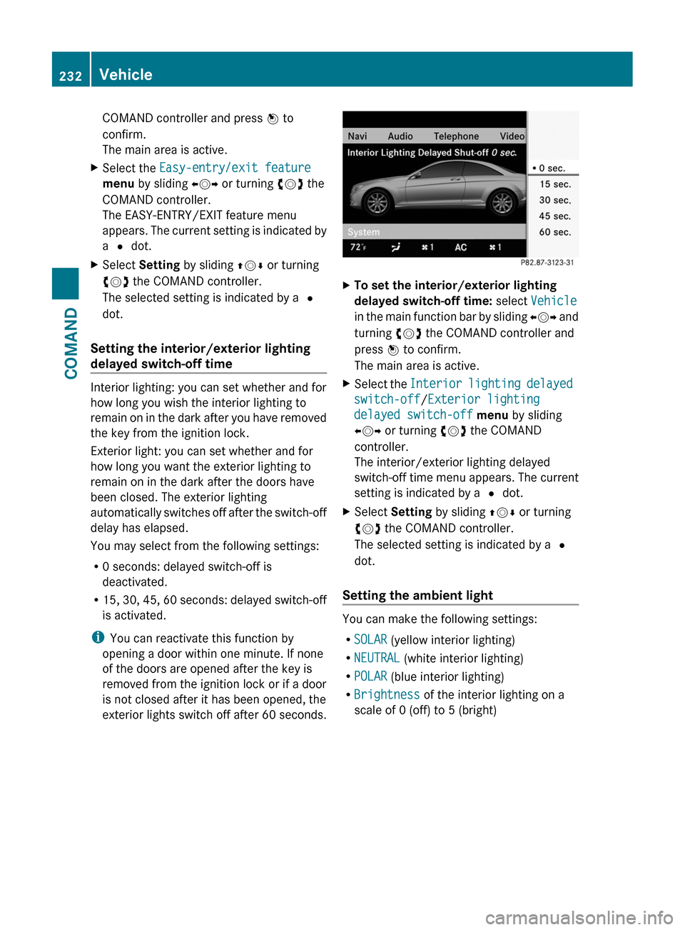 MERCEDES-BENZ CL-Class 2011 C216 Owners Manual COMAND controller and press W to
confirm.
The main area is active.
XSelect the Easy-entry/exit feature
menu by sliding XVY or turning cVd the
COMAND controller.
The EASY-ENTRY/EXIT feature menu
appea MERCEDES-BENZ CL-Class 2011 C216 Owners Manual COMAND controller and press W to
confirm.
The main area is active.
XSelect the Easy-entry/exit feature
menu by sliding XVY or turning cVd the
COMAND controller.
The EASY-ENTRY/EXIT feature menu
appea