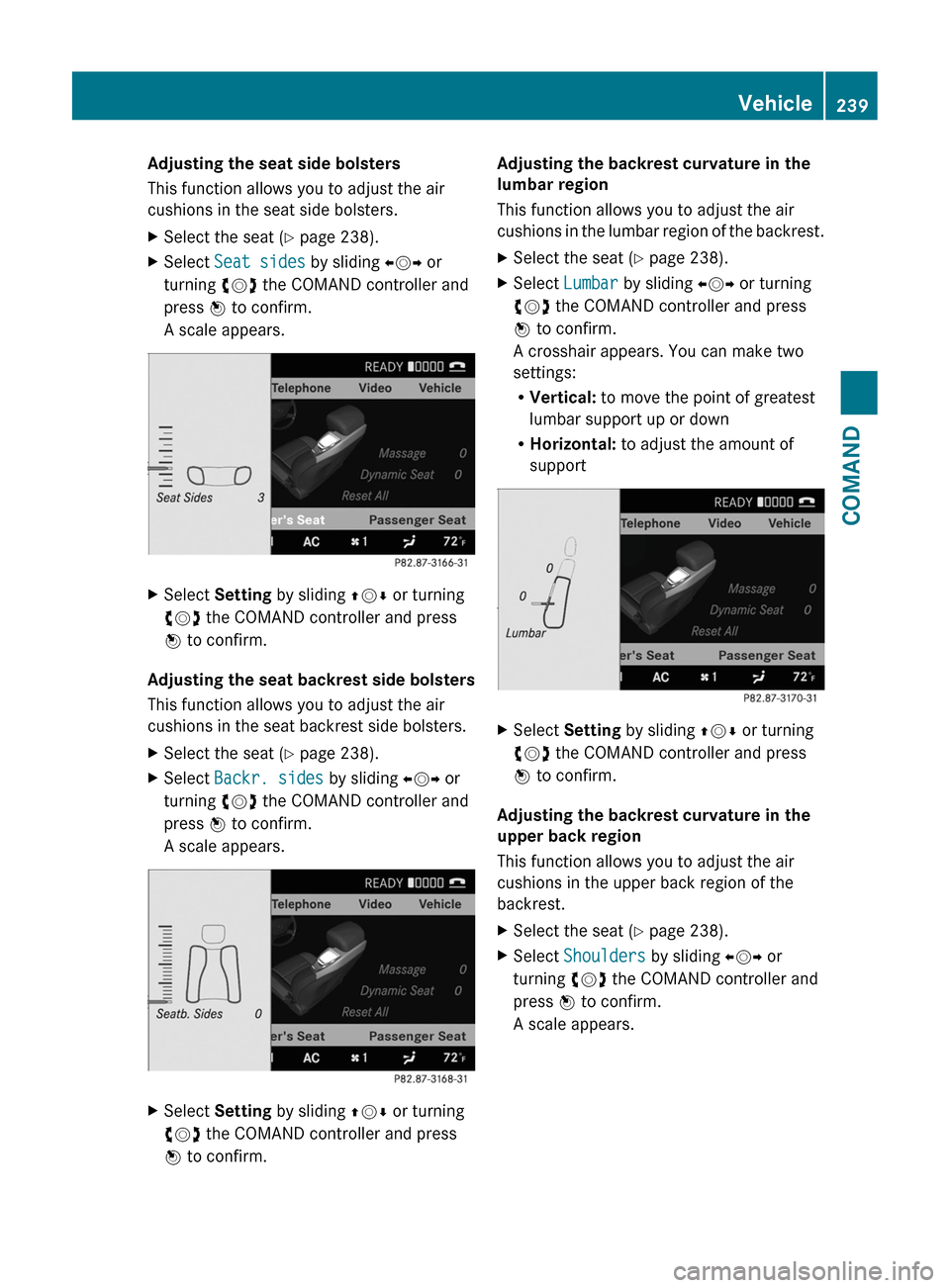 MERCEDES-BENZ CL-Class 2011 C216 Owners Manual Adjusting the seat side bolsters
This function allows you to adjust the air
cushions in the seat side bolsters.
XSelect the seat (Y page 238).XSelect Seat sides by sliding XVY or
turning cVd the COMAN MERCEDES-BENZ CL-Class 2011 C216 Owners Manual Adjusting the seat side bolsters
This function allows you to adjust the air
cushions in the seat side bolsters.
XSelect the seat (Y page 238).XSelect Seat sides by sliding XVY or
turning cVd the COMAN