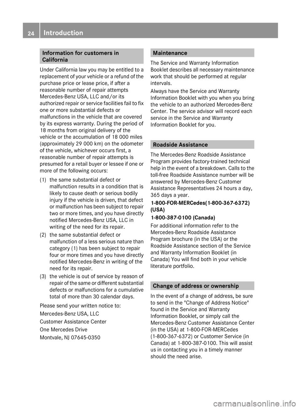 MERCEDES-BENZ CL-Class 2011 C216 Owners Guide Information for customers in
California
Under California law you may be entitled to a
replacement of your vehicle or a refund of the
purchase price or lease price, if after a
reasonable number of repa MERCEDES-BENZ CL-Class 2011 C216 Owners Guide Information for customers in
California
Under California law you may be entitled to a
replacement of your vehicle or a refund of the
purchase price or lease price, if after a
reasonable number of repa