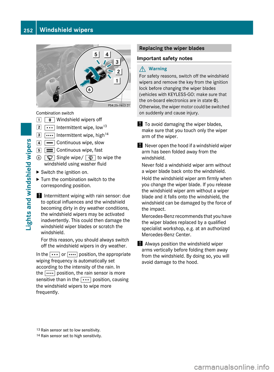MERCEDES-BENZ CL-Class 2011 C216 Owners Manual Combination switch
1$ Windshield wipers off2Ä Intermittent wipe, low133Å Intermittent wipe, high144° Continuous wipe, slow5¯ Continuous wipe, fastBí Single wipe/ î to wipe the
windshield using w