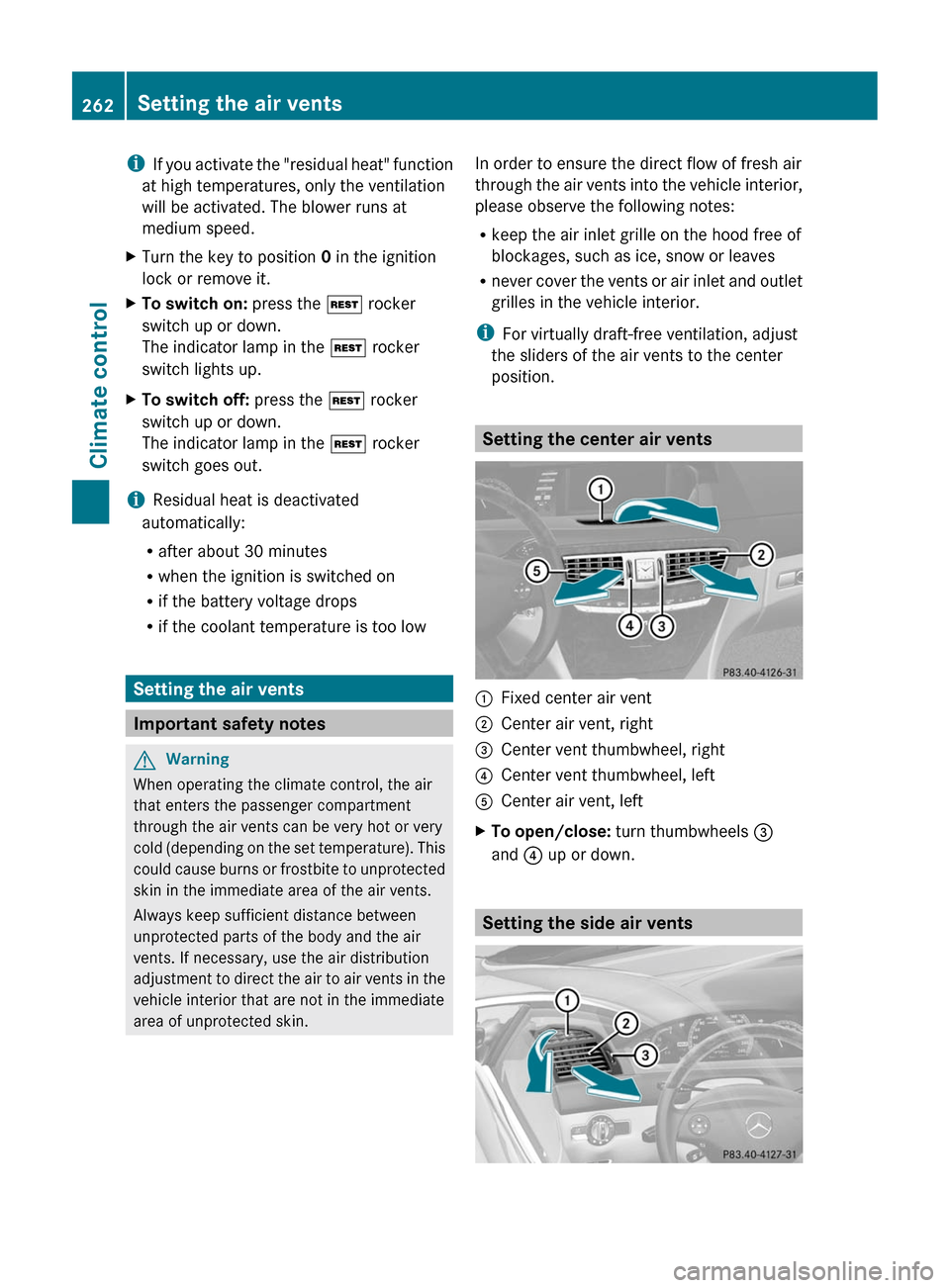 MERCEDES-BENZ CL-Class 2011 C216 Owners Manual iIf you activate the "residual heat" function
at high temperatures, only the ventilation
will be activated. The blower runs at
medium speed.
XTurn the key to position 0 in the ignition
lock or remove 