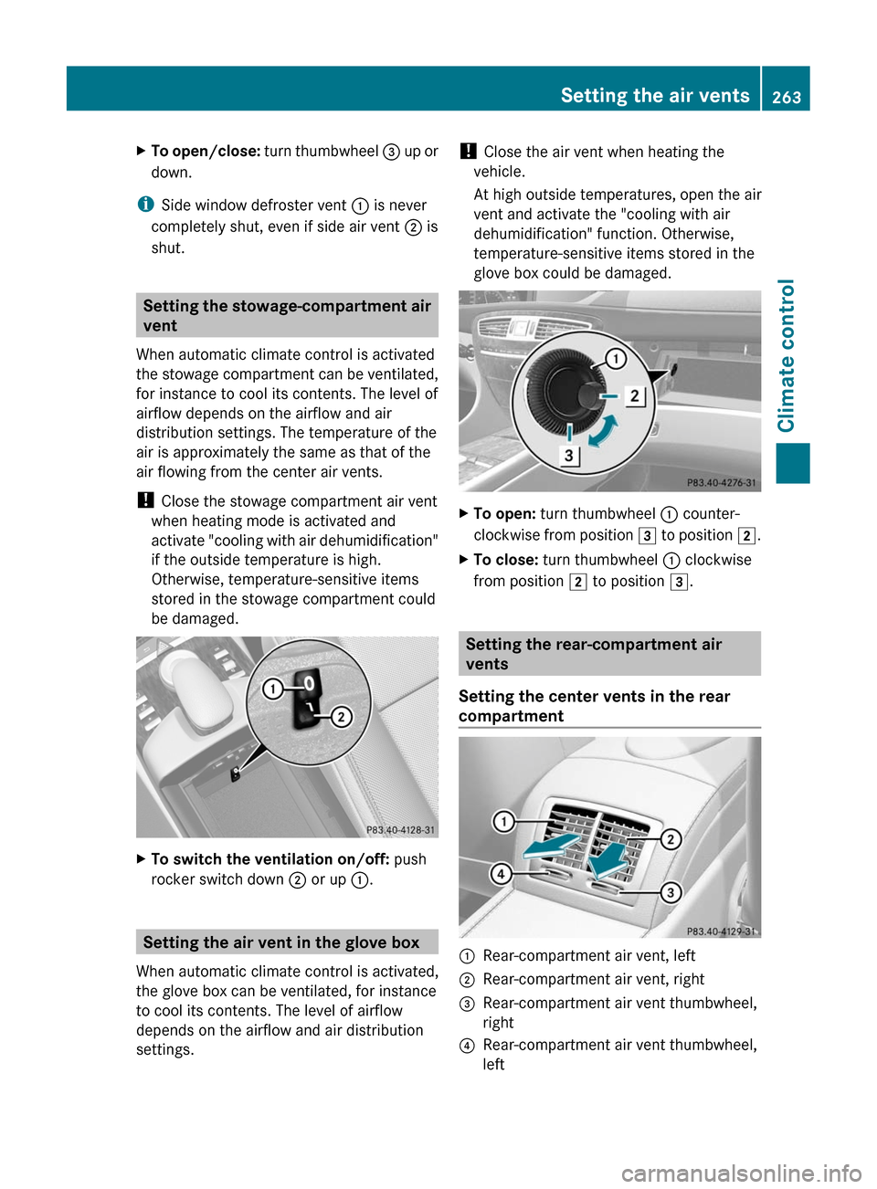 MERCEDES-BENZ CL-Class 2011 C216 Owners Manual XTo open/close: turn thumbwheel = up or
down.
iSide window defroster vent : is never
completely shut, even if side air vent ; is
shut.
Setting the stowage-compartment air
vent
When automatic climate c MERCEDES-BENZ CL-Class 2011 C216 Owners Manual XTo open/close: turn thumbwheel = up or
down.
iSide window defroster vent : is never
completely shut, even if side air vent ; is
shut.
Setting the stowage-compartment air
vent
When automatic climate c