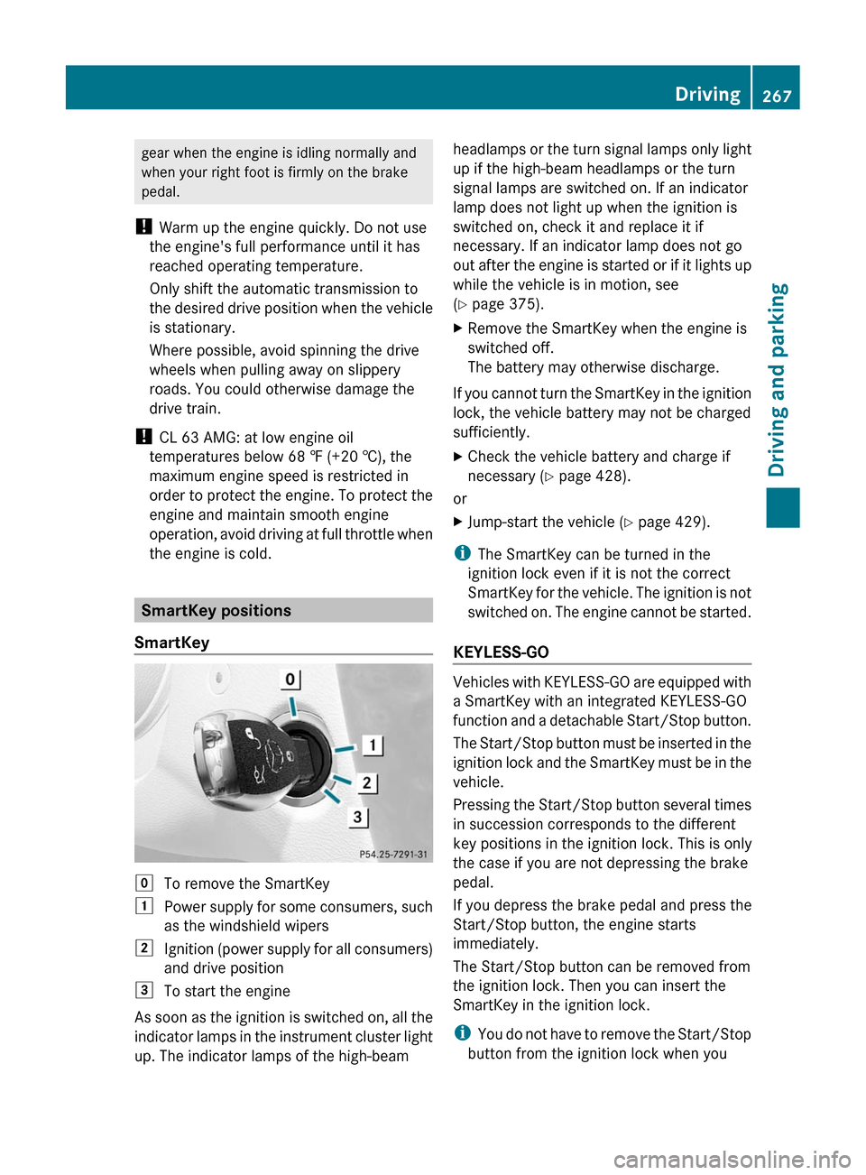 MERCEDES-BENZ CL-Class 2011 C216 User Guide gear when the engine is idling normally and
when your right foot is firmly on the brake
pedal.
! Warm up the engine quickly. Do not use
the engines full performance until it has
reached operating te MERCEDES-BENZ CL-Class 2011 C216 User Guide gear when the engine is idling normally and
when your right foot is firmly on the brake
pedal.
! Warm up the engine quickly. Do not use
the engines full performance until it has
reached operating te