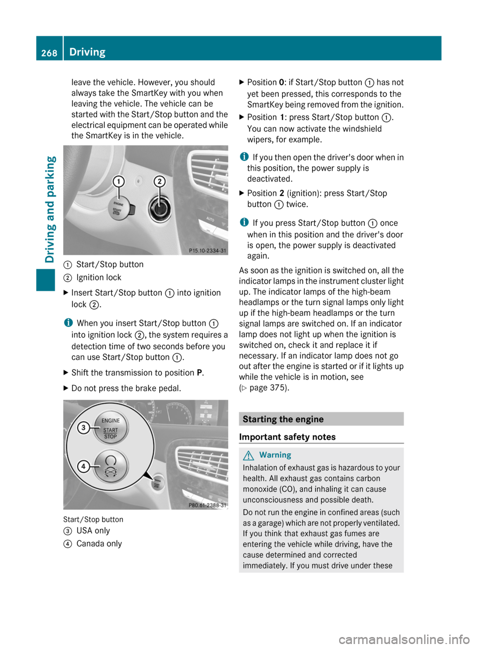 MERCEDES-BENZ CL-Class 2011 C216 User Guide leave the vehicle. However, you should
always take the SmartKey with you when
leaving the vehicle. The vehicle can be
started with the Start/Stop button and the
electrical equipment can be operated wh MERCEDES-BENZ CL-Class 2011 C216 User Guide leave the vehicle. However, you should
always take the SmartKey with you when
leaving the vehicle. The vehicle can be
started with the Start/Stop button and the
electrical equipment can be operated wh