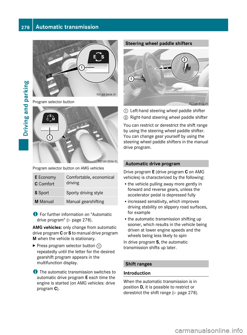 MERCEDES-BENZ CL-Class 2011 C216 Owners Manual Program selector button
Program selector button on AMG vehicles
E Economy
C Comfort
Comfortable, economical
driving
S SportSporty driving styleM ManualManual gearshifting
iFor further information on " MERCEDES-BENZ CL-Class 2011 C216 Owners Manual Program selector button
Program selector button on AMG vehicles
E Economy
C Comfort
Comfortable, economical
driving
S SportSporty driving styleM ManualManual gearshifting
iFor further information on "