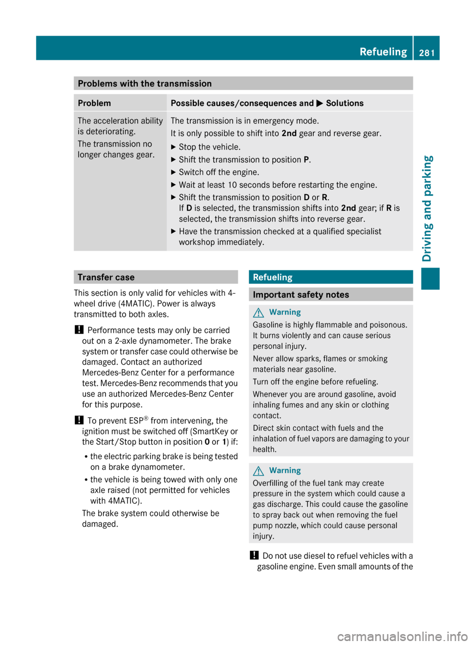 MERCEDES-BENZ CL-Class 2011 C216 Owners Guide Problems with the transmissionProblemPossible causes/consequences and M SolutionsThe acceleration ability
is deteriorating.
The transmission no
longer changes gear.The transmission is in emergency mod MERCEDES-BENZ CL-Class 2011 C216 Owners Guide Problems with the transmissionProblemPossible causes/consequences and M SolutionsThe acceleration ability
is deteriorating.
The transmission no
longer changes gear.The transmission is in emergency mod