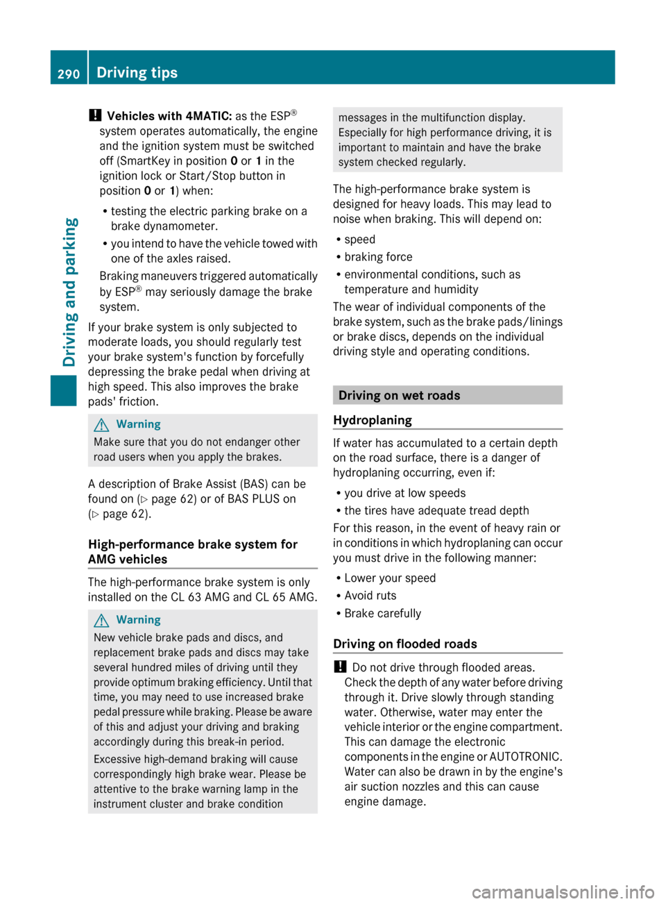 MERCEDES-BENZ CL-Class 2011 C216 Service Manual ! Vehicles with 4MATIC: as the ESP®
system operates automatically, the engine
and the ignition system must be switched
off (SmartKey in position 0 or 1 in the
ignition lock or Start/Stop button in MERCEDES-BENZ CL-Class 2011 C216 Service Manual ! Vehicles with 4MATIC: as the ESP®
system operates automatically, the engine
and the ignition system must be switched
off (SmartKey in position 0 or 1 in the
ignition lock or Start/Stop button in