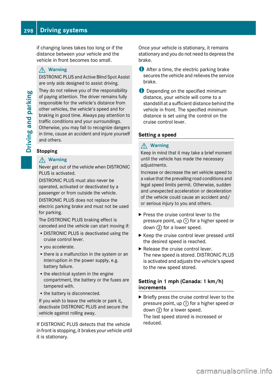 MERCEDES-BENZ CL-Class 2011 C216 Service Manual if changing lanes takes too long or if the
distance between your vehicle and the
vehicle in front becomes too small.GWarning
DISTRONIC PLUS and Active Blind Spot Assist
are only aids designed to assis MERCEDES-BENZ CL-Class 2011 C216 Service Manual if changing lanes takes too long or if the
distance between your vehicle and the
vehicle in front becomes too small.GWarning
DISTRONIC PLUS and Active Blind Spot Assist
are only aids designed to assis