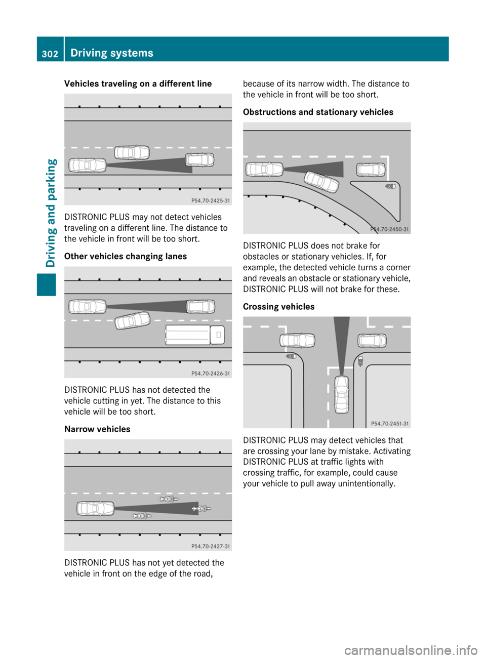 MERCEDES-BENZ CL-Class 2011 C216 Owners Manual Vehicles traveling on a different line
DISTRONIC PLUS may not detect vehicles
traveling on a different line. The distance to
the vehicle in front will be too short.
Other vehicles changing lanes
DISTR MERCEDES-BENZ CL-Class 2011 C216 Owners Manual Vehicles traveling on a different line
DISTRONIC PLUS may not detect vehicles
traveling on a different line. The distance to
the vehicle in front will be too short.
Other vehicles changing lanes
DISTR