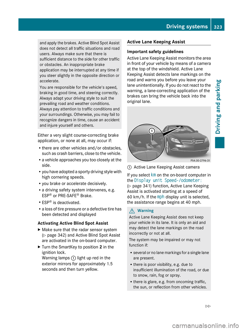 MERCEDES-BENZ CL-Class 2011 C216 Owners Guide and apply the brakes. Active Blind Spot Assist
does not detect all traffic situations and road
users. Always make sure that there is
sufficient distance to the side for other traffic
or obstacles. An MERCEDES-BENZ CL-Class 2011 C216 Owners Guide and apply the brakes. Active Blind Spot Assist
does not detect all traffic situations and road
users. Always make sure that there is
sufficient distance to the side for other traffic
or obstacles. An