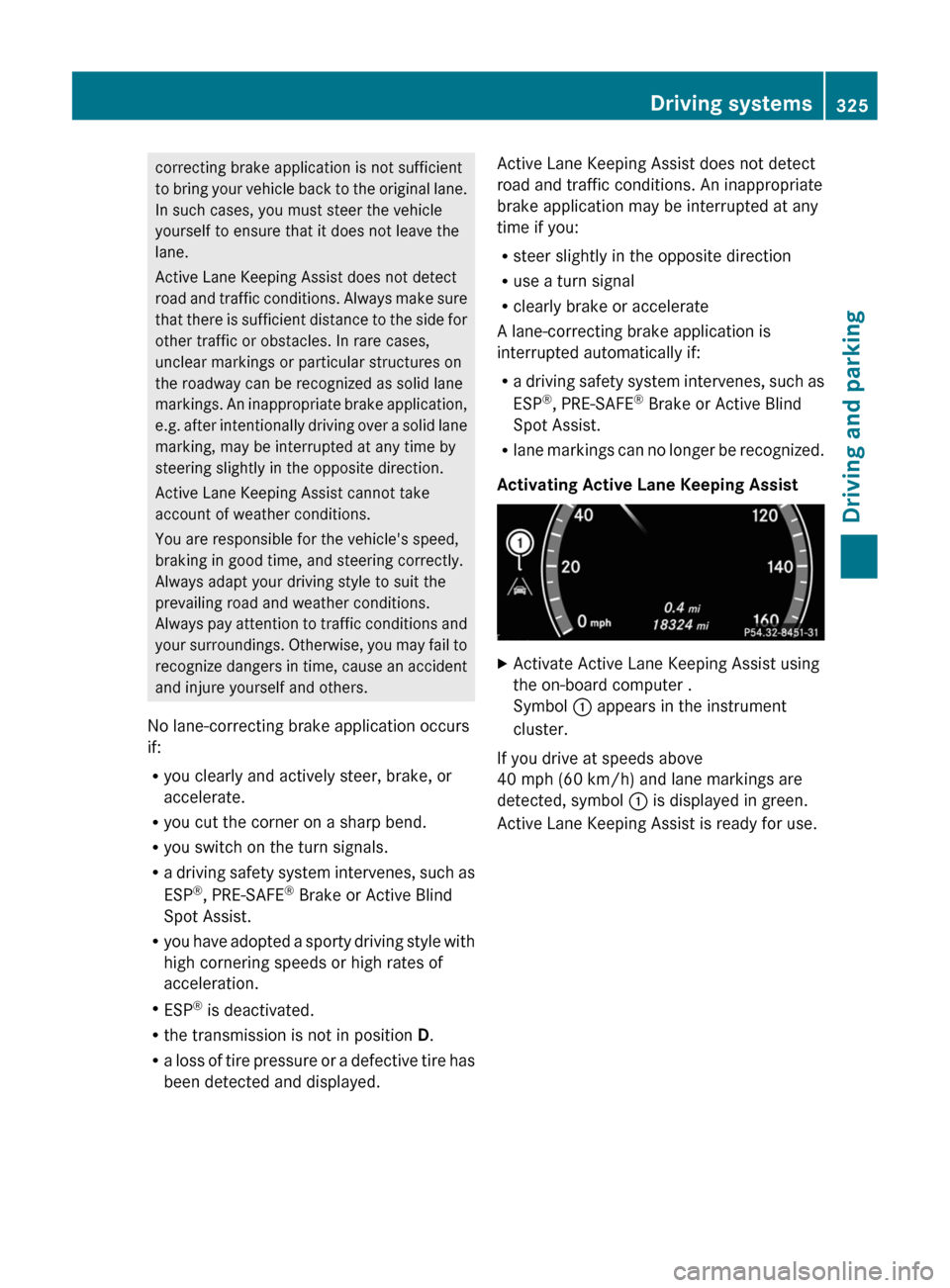 MERCEDES-BENZ CL-Class 2011 C216 Owners Manual correcting brake application is not sufficient
to bring your vehicle back to the original lane.
In such cases, you must steer the vehicle
yourself to ensure that it does not leave the
lane.
Active Lan MERCEDES-BENZ CL-Class 2011 C216 Owners Manual correcting brake application is not sufficient
to bring your vehicle back to the original lane.
In such cases, you must steer the vehicle
yourself to ensure that it does not leave the
lane.
Active Lan