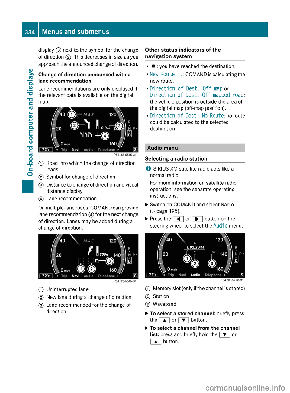 MERCEDES-BENZ CL-Class 2011 C216 Owners Manual display = next to the symbol for the change
of direction ;. This decreases in size as you
approach the announced change of direction.
Change of direction announced with a
lane recommendation
Lane reco