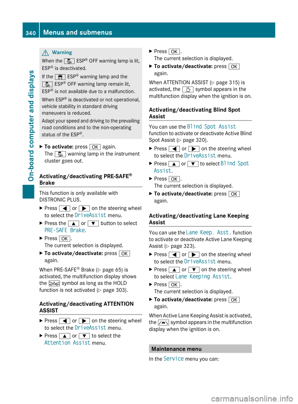MERCEDES-BENZ CL-Class 2011 C216 Owners Manual GWarning
When the å ESP®
OFF warning lamp is lit,
ESP ®
is deactivated.
If the ÷ ESP®
warning lamp and the
å ESP®
OFF warning lamp remain lit,
ESP ®
is not available due to a malfunctio MERCEDES-BENZ CL-Class 2011 C216 Owners Manual GWarning
When the å ESP®
OFF warning lamp is lit,
ESP ®
is deactivated.
If the ÷ ESP®
warning lamp and the
å ESP®
OFF warning lamp remain lit,
ESP ®
is not available due to a malfunctio