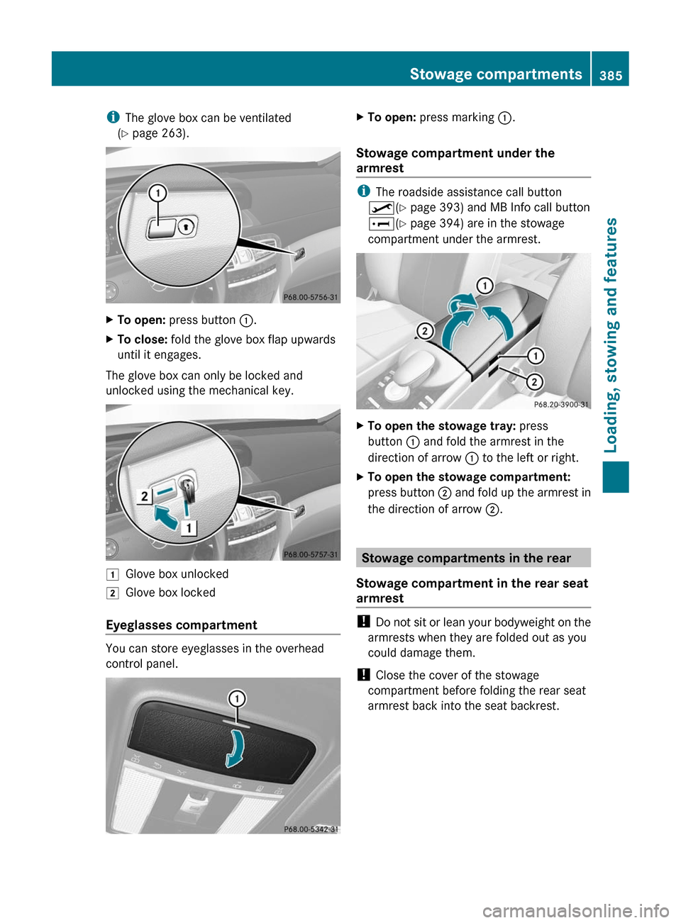 MERCEDES-BENZ CL-Class 2011 C216 Owners Manual iThe glove box can be ventilated
(Y page 263).
XTo open: press button :.XTo close: fold the glove box flap upwards
until it engages.
The glove box can only be locked and
unlocked using the mechanical MERCEDES-BENZ CL-Class 2011 C216 Owners Manual iThe glove box can be ventilated
(Y page 263).
XTo open: press button :.XTo close: fold the glove box flap upwards
until it engages.
The glove box can only be locked and
unlocked using the mechanical