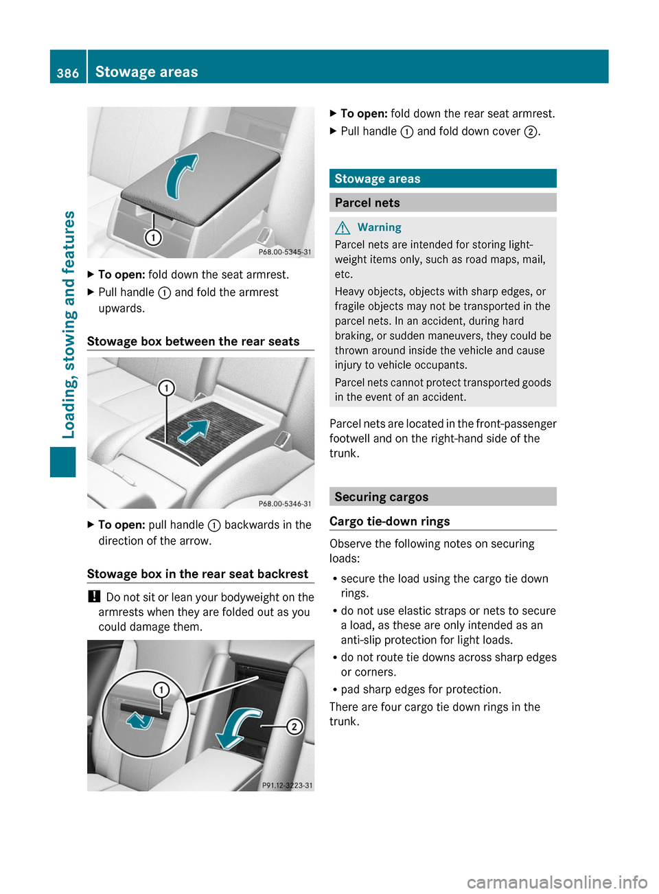 MERCEDES-BENZ CL-Class 2011 C216 Owners Manual XTo open: fold down the seat armrest.XPull handle : and fold the armrest
upwards.
Stowage box between the rear seats
XTo open: pull handle : backwards in the
direction of the arrow.
Stowage box in the MERCEDES-BENZ CL-Class 2011 C216 Owners Manual XTo open: fold down the seat armrest.XPull handle : and fold the armrest
upwards.
Stowage box between the rear seats
XTo open: pull handle : backwards in the
direction of the arrow.
Stowage box in the