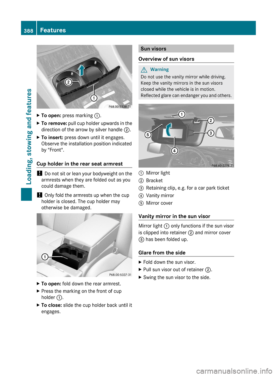 MERCEDES-BENZ CL-Class 2011 C216 Owners Manual XTo open: press marking :.XTo remove: pull cup holder upwards in the
direction of the arrow by silver handle ;.
XTo insert: press down until it engages.
Observe the installation position indicated
by MERCEDES-BENZ CL-Class 2011 C216 Owners Manual XTo open: press marking :.XTo remove: pull cup holder upwards in the
direction of the arrow by silver handle ;.
XTo insert: press down until it engages.
Observe the installation position indicated
by