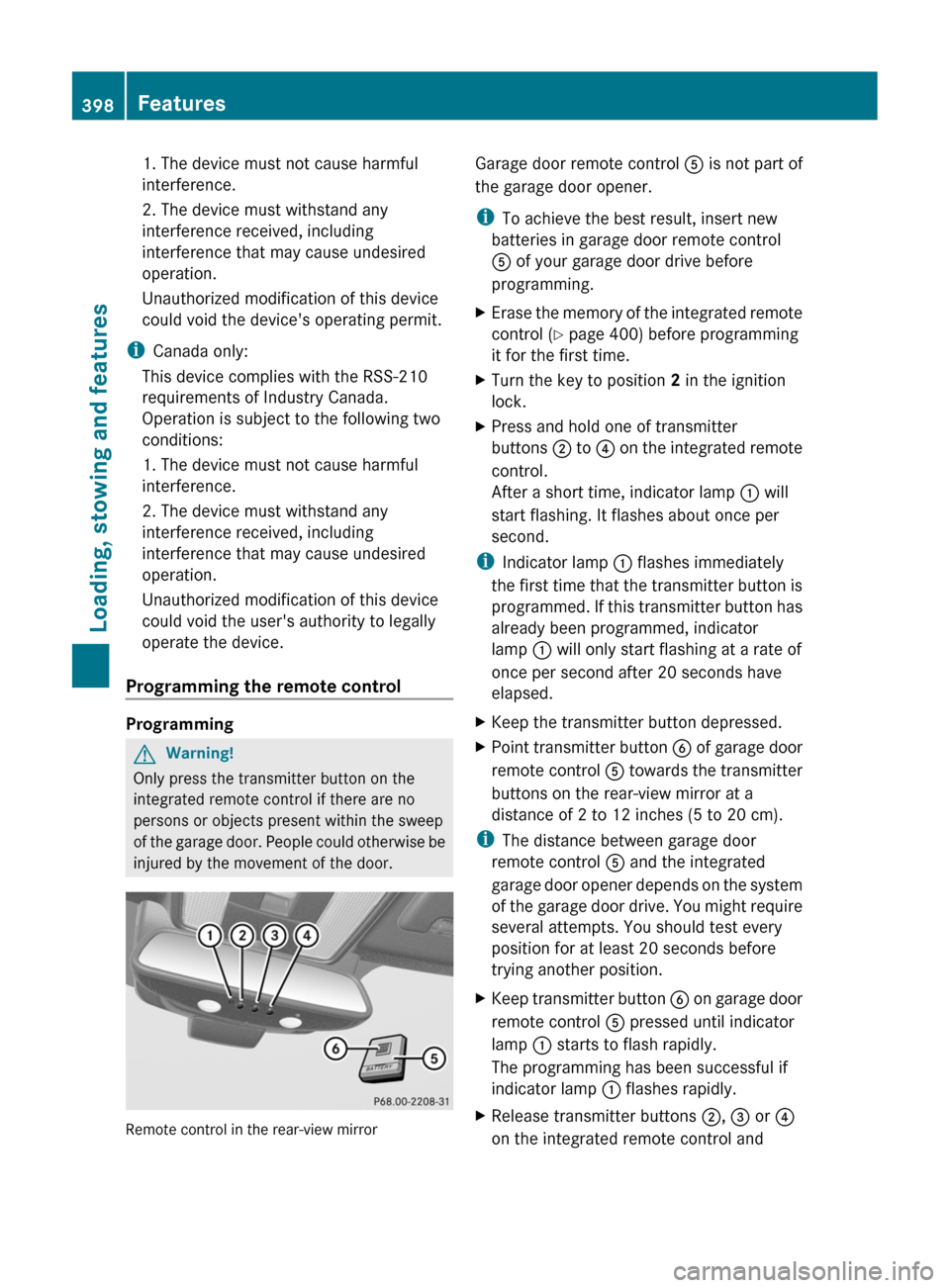 MERCEDES-BENZ CL-Class 2011 C216 Owners Manual 1. The device must not cause harmful
interference.
2. The device must withstand any
interference received, including
interference that may cause undesired
operation.
Unauthorized modification of this 