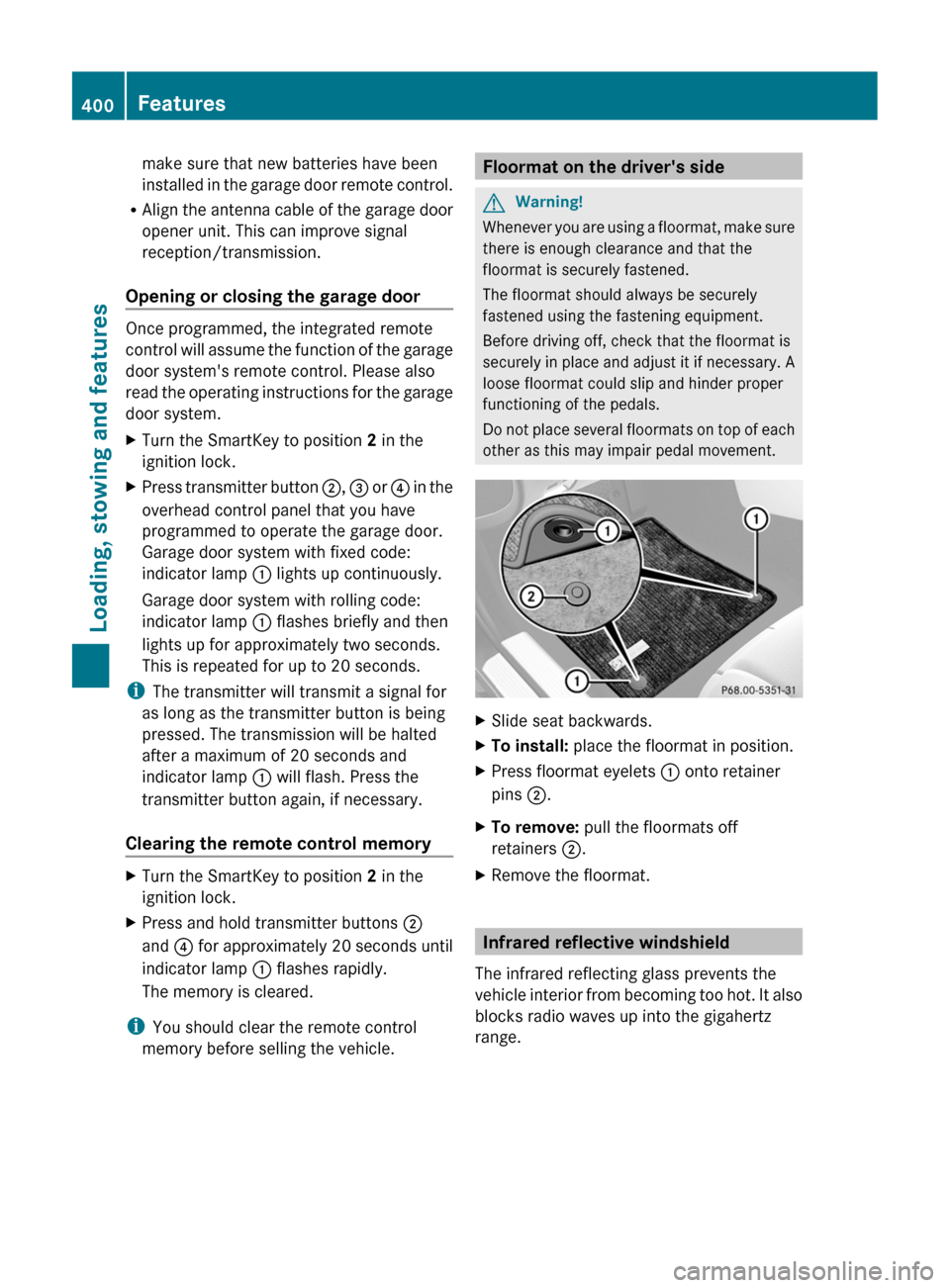 MERCEDES-BENZ CL-Class 2011 C216 Owners Manual make sure that new batteries have been
installed in the garage door remote control.
RAlign the antenna cable of the garage door
opener unit. This can improve signal
reception/transmission.
Opening or MERCEDES-BENZ CL-Class 2011 C216 Owners Manual make sure that new batteries have been
installed in the garage door remote control.
RAlign the antenna cable of the garage door
opener unit. This can improve signal
reception/transmission.
Opening or