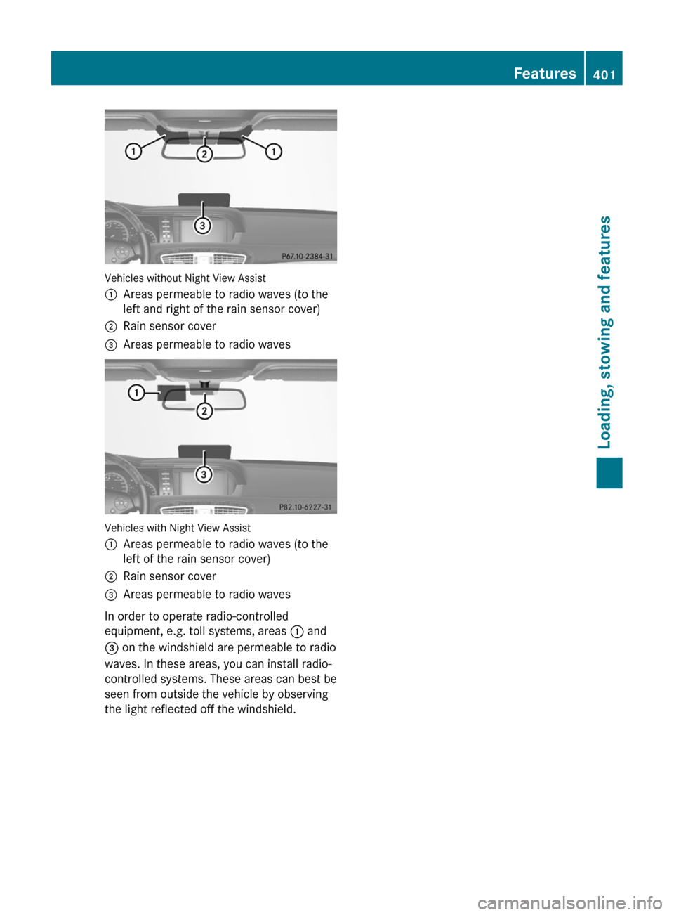 MERCEDES-BENZ CL-Class 2011 C216 Service Manual Vehicles without Night View Assist
:Areas permeable to radio waves (to the
left and right of the rain sensor cover)
;Rain sensor cover=Areas permeable to radio waves
Vehicles with Night View Assist
:A MERCEDES-BENZ CL-Class 2011 C216 Service Manual Vehicles without Night View Assist
:Areas permeable to radio waves (to the
left and right of the rain sensor cover)
;Rain sensor cover=Areas permeable to radio waves
Vehicles with Night View Assist
:A