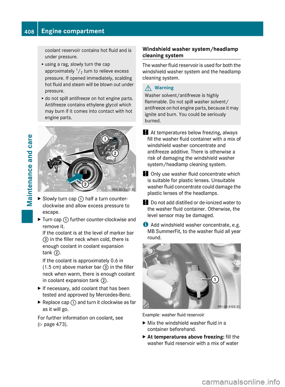 MERCEDES-BENZ CL-Class 2011 C216 Owners Manual coolant reservoir contains hot fluid and is
under pressure.
Rusing a rag, slowly turn the cap
approximately 1/2 turn to relieve excess
pressure. If opened immediately, scalding
hot fluid and steam wil