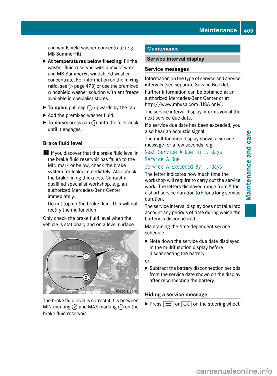 MERCEDES-BENZ CL-Class 2011 C216 Owners Manual and windshield washer concentrate (e.g.
MB SummerFit).XAt temperatures below freezing: fill the
washer fluid reservoir with a mix of water
and MB SummerFit windshield washer
concentrate. For informat MERCEDES-BENZ CL-Class 2011 C216 Owners Manual and windshield washer concentrate (e.g.
MB SummerFit).XAt temperatures below freezing: fill the
washer fluid reservoir with a mix of water
and MB SummerFit windshield washer
concentrate. For informat