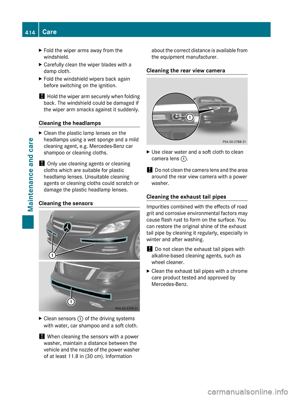 MERCEDES-BENZ CL-Class 2011 C216 Owners Manual XFold the wiper arms away from the
windshield.
XCarefully clean the wiper blades with a
damp cloth.
XFold the windshield wipers back again
before switching on the ignition.
! Hold the wiper arm secure