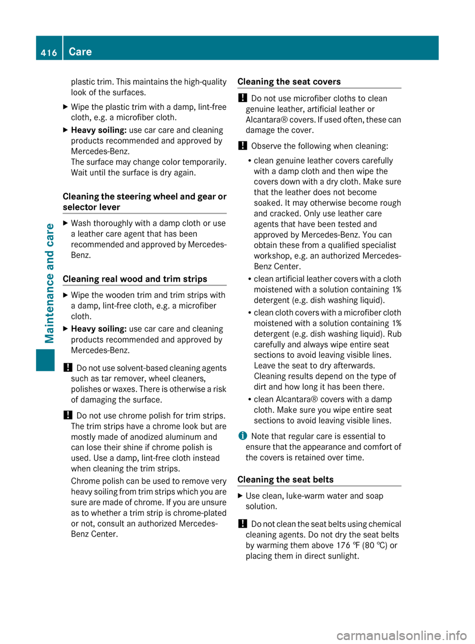 MERCEDES-BENZ CL-Class 2011 C216 Owners Manual plastic trim. This maintains the high-quality
look of the surfaces.XWipe the plastic trim with a damp, lint-free
cloth, e.g. a microfiber cloth.XHeavy soiling:  use car care and cleaning
products reco