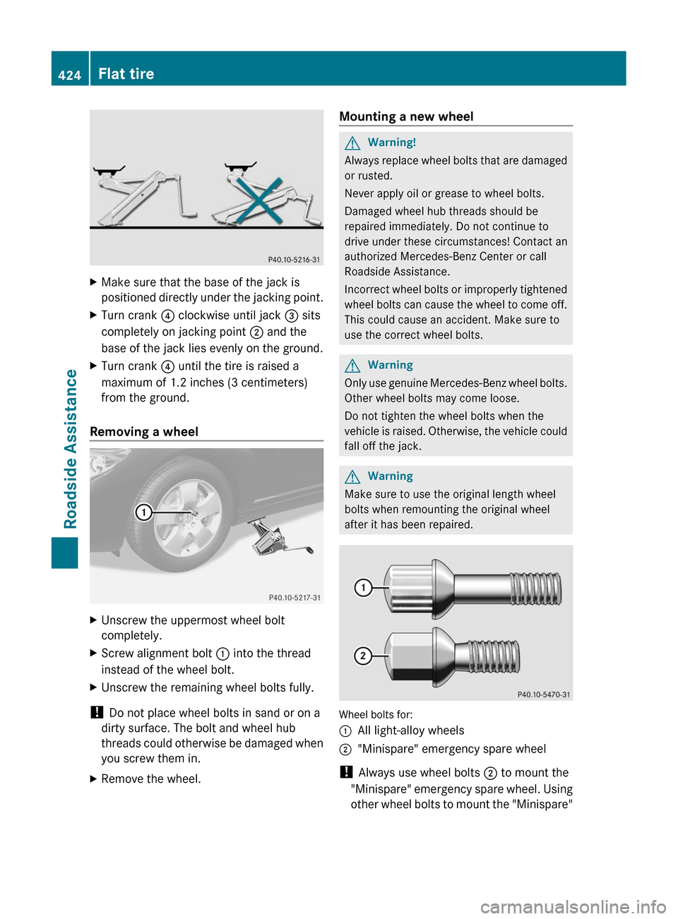 MERCEDES-BENZ CL-Class 2011 C216 Owners Manual XMake sure that the base of the jack is
positioned directly under the jacking point.
XTurn crank ? clockwise until jack = sits
completely on jacking point ; and the
base of the jack lies evenly on the