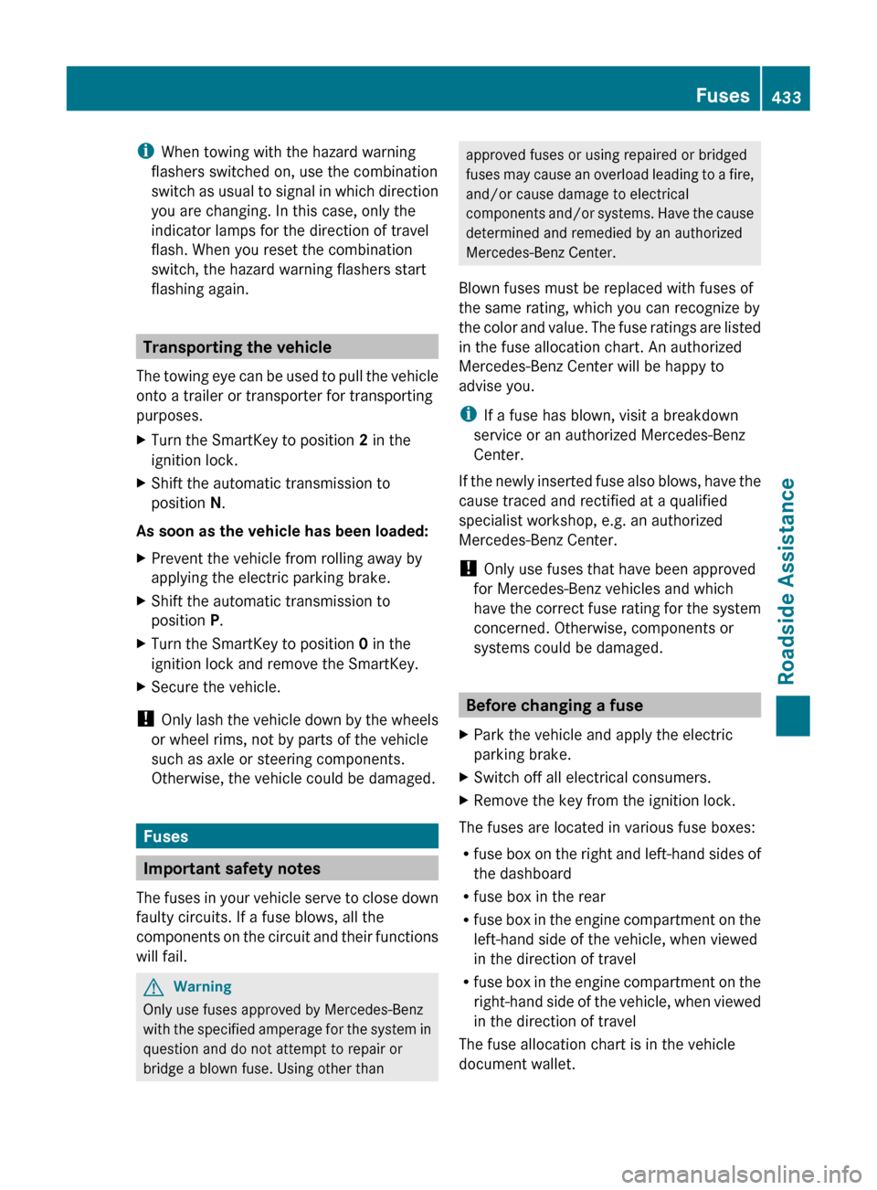 MERCEDES-BENZ CL-Class 2011 C216 Owners Manual iWhen towing with the hazard warning
flashers switched on, use the combination
switch as usual to signal in which direction
you are changing. In this case, only the
indicator lamps for the direction o