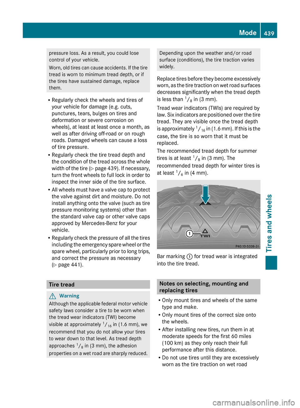 MERCEDES-BENZ CL-Class 2011 C216 Owners Manual pressure loss. As a result, you could lose
control of your vehicle.
Worn, old tires can cause accidents. If the tire
tread is worn to minimum tread depth, or if
the tires have sustained damage, replac MERCEDES-BENZ CL-Class 2011 C216 Owners Manual pressure loss. As a result, you could lose
control of your vehicle.
Worn, old tires can cause accidents. If the tire
tread is worn to minimum tread depth, or if
the tires have sustained damage, replac