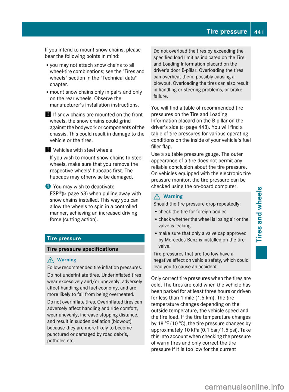 MERCEDES-BENZ CL-Class 2011 C216 Owners Manual If you intend to mount snow chains, please
bear the following points in mind:
R you may not attach snow chains to all
wheel-tire combinations; see the "Tires and
wheels" section in the "Technical data MERCEDES-BENZ CL-Class 2011 C216 Owners Manual If you intend to mount snow chains, please
bear the following points in mind:
R you may not attach snow chains to all
wheel-tire combinations; see the "Tires and
wheels" section in the "Technical data