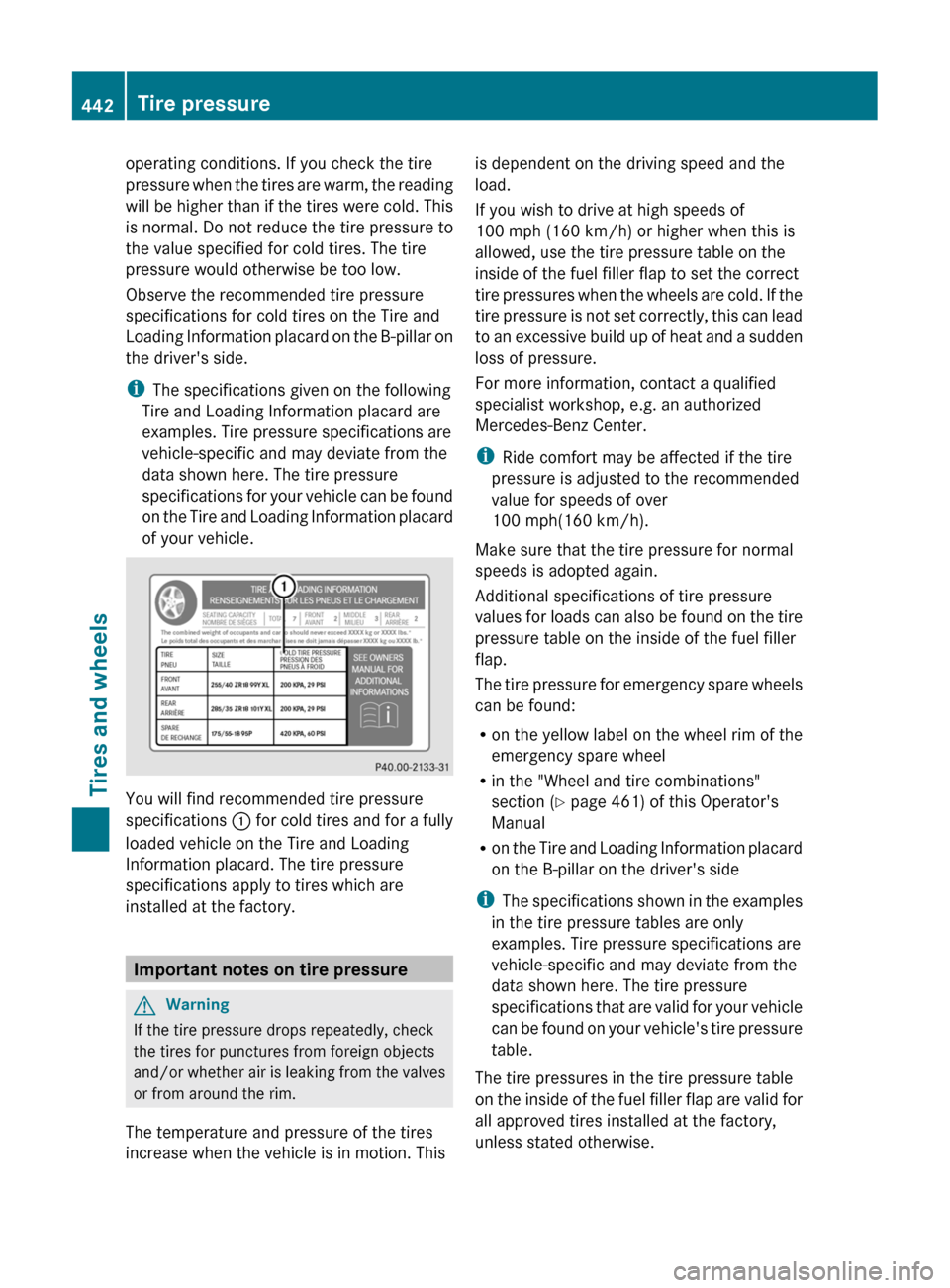 MERCEDES-BENZ CL-Class 2011 C216 Owners Manual operating conditions. If you check the tire
pressure when the tires are warm, the reading
will be higher than if the tires were cold. This
is normal. Do not reduce the tire pressure to
the value speci MERCEDES-BENZ CL-Class 2011 C216 Owners Manual operating conditions. If you check the tire
pressure when the tires are warm, the reading
will be higher than if the tires were cold. This
is normal. Do not reduce the tire pressure to
the value speci